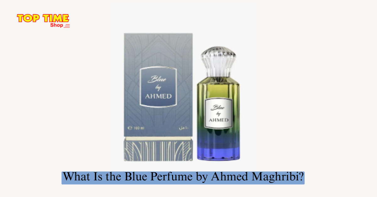 What Is the Blue Perfume by Ahmed Maghribi