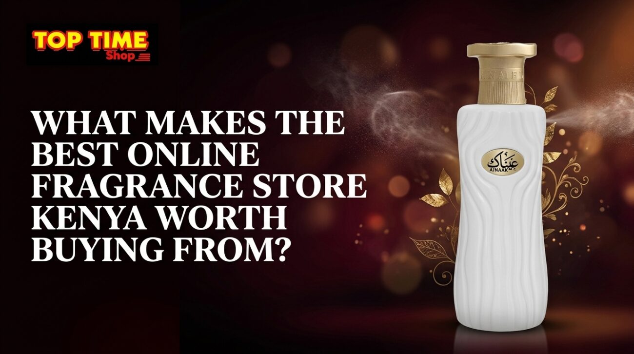What Makes the Best Online Fragrance Store Kenya Worth Buying From?